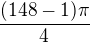 $\frac{(148-1)\pi}{4}$