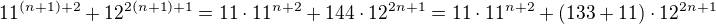 $11^{(n+1)+2}+12^{2(n+1)+1}=11\cdot11^{n+2}+144\cdot12^{2n+1}=11\cdot11^{n+2}+(133+11)\cdot12^{2n+1}$