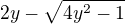 $2y-\sqrt{4y^{2}-1}$