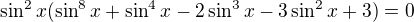 $\sin^{2} x(\sin ^{8}x+\sin ^{4}x-2\sin ^{3}x-3\sin ^{2}x+3)=0$