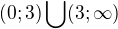 $(0;3)\bigcup_{}^{}(3;\infty )$