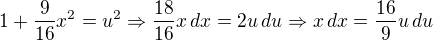 kopírovat do textarea $1+\frac{9}{16}x^2=u^2 \Rightarrow \frac{18}{16}x\,dx = 2u\,du\Rightarrow x\,dx = \frac{16}{9}u\,du$