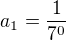 $a_{1}=\frac{1}{7^{0}}$