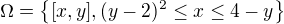 $\Omega = \{[x,y],(y-2)^2 \leq x \leq 4 -y\}$