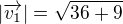 $|\overrightarrow{v_1}| = \sqrt{36 +9}$