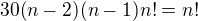 $30(n-2)(n-1)n!=n!$