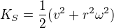 $K_S = \frac{1}{2}(v^2 + r^2 \omega^2)$