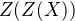 $Z(Z(X))$
