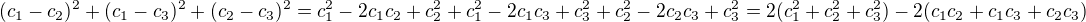 $(c_1 - c_2)^2 + (c_1 - c_3)^2 + (c_2 - c_3)^2 = c_{1}^2-2c_{1}c_{2}+c_{2}^2 + c_{1}^2 - 2c_{1}c_{3} + c_{3}^2 + c_{2}^2 -2c_{2}c_{3} +c_{3}^2=2(c_{1}^2 + c_{2}^2 + c_{3}^2) - 2(c_{1}c_{2} +c_{1}c_{3} + c_{2}c_{3} )$