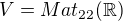 $V=Mat_{22}(\mathbb{R})$