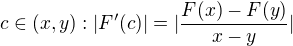$c\in (x,y): |F'(c)| = |\frac{F(x)-F(y)}{x-y}|$