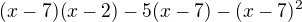 $(x-7)(x-2) - 5(x-7) - (x-7)^{2}$