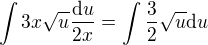 $\int 3x\sqrt{u}\frac{\mathrm{d}u}{2x}=\int\frac{3}{2}\sqrt{u} \mathrm{d}u$