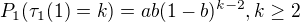 $P_1(\tau_1(1)=k) = a b (1-b)^{k-2}, k \geq 2$