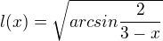 $l(x) = \sqrt{arcsin\frac{2}{3-x }}$