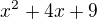 $x^2+4x+9$