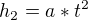 $h_{2}=a*t^{2}$