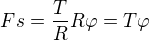 $Fs=\frac{T}{R}R\varphi =T\varphi $