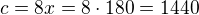 $c=8x=8\cdot 180=1440$