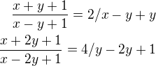 $\frac{x+y+1}{x-y+1}=2 / x-y+y \\ \frac{x+2y+1}{x-2y+1}=4 /y-2y+1$