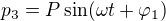 $p_{3}=P\sin(\omega t+\varphi_1)$