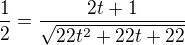 $\frac{1}{2} = \frac{2t+1}{\sqrt{22t^2+22t+22}}$