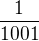 $\frac{1}{1001}$
