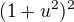 $(1+u^{2})^{2}$