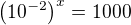 $\left({10^{-2}}\right)^x=1000$