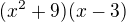 $(x^2+9)(x-3)$