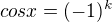 $cosx=(-1)^{k}$