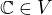 $\mathbb{C}\in V$