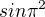 $sin\pi ^{2}$