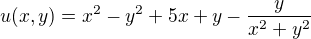 kopírovat do textarea $u(x,y)=x^{2}-y^{2}+5x+y-\frac{y}{x^{2}+y^{2}}$