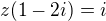$z(1-2i)=i$