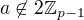 $a\not\in2\mathbb Z_{p-1}$