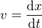 $v=\frac{\text d x}{\text dt}$