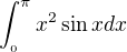 $\int_{_{0}}^\pi {}x^{2}\sin x dx$