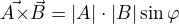 $\vec{A\times}\vec{B}=|A|\cdot |B|\sin \varphi $