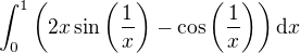 $\int_0^1 \(2x \sin\(\frac{1}{x}\) - \cos\(\frac{1}{x}\)\) \d x$