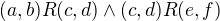 $(a,b)R(c,d) \wedge (c,d)R(e,f)$