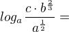 $log_a \frac{c\cdot b^ {\frac{2}{3}} }{a^{\frac{1}{2}}} =$