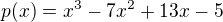 $p(x) = x^{3} - 7x^{2} + 13x -5$