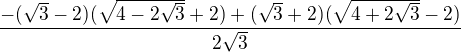$\frac{-(\sqrt{3}-2)(\sqrt{4-2\sqrt{3}}+2)+(\sqrt{3}+2)(\sqrt{4+2\sqrt{3}}-2)}{2\sqrt{3}}$