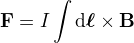 $\mathbf{F}=I\int\d \boldsymbol\ell\times\mathbf{B}$