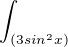 $\int_{(3sin^2x)}^{}$