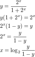 $y=\frac{2^{x}}{1+2^{x}}\nl y(1+2^{x})=2^{x}\nl 2^{x}(1-y)=y\nl 2^{x}=\frac{y}{1-y}\nl x=\log_{2}\frac{y}{1-y}$