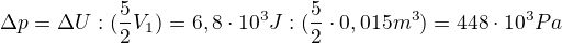 $\Delta p = \Delta U : (\frac52 V_1) = \16,8 \cdot 10^3 J : (\frac52 \cdot 0,015 m^3) = 448 \cdot 10^3 Pa$