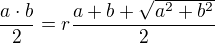 $\frac{a\cdot b}{2}=r\frac{a+b+\sqrt{a^{2}+b^{2}}}{2}$