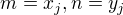 $m=x_j, n=y_j$